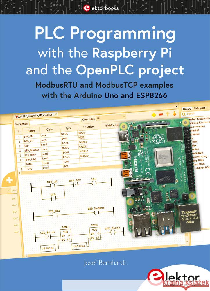 PLC Programming with the Raspberry Pi and the OpenPLC Project Bernhardt, Josef 9783895764691 Elektor-Verlag