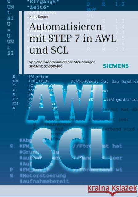 Automatisieren mit STEP 7 in AWL und SCL : Speicherprogrammierbare Steuerungen SIMATIC S7-300/400 Berger, Hans 9783895783975