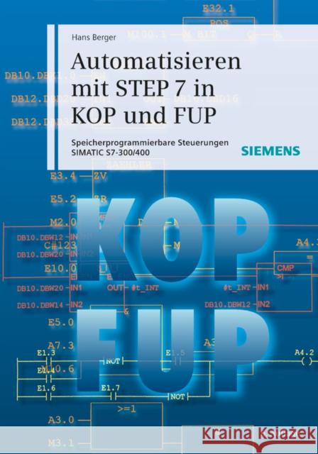 Automatisieren mit STEP 7 in KOP und FUP : Speicherprogrammierbare Steuerungen SIMATIC S7-300/400 Berger, Hans 9783895784118 SIEMENS