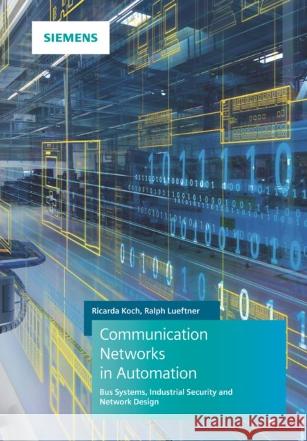 Communication Networks in Automation: Bus Systems. Components. Configuration and Management. Protocols. Security Ralph Luftner 9783895784521