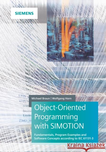 Object-Oriented Programming with Simotion: Fundamentals, Program Examples and Software Concepts According to Iec 61131-3 Braun, Michael 9783895784569