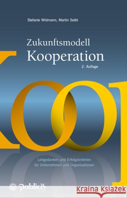 Zukunftsmodell Kooperation : Leitgedanken und Erfolgskriterien für Unternehmen und Organisationen Widmann, Stefanie 9783895784637