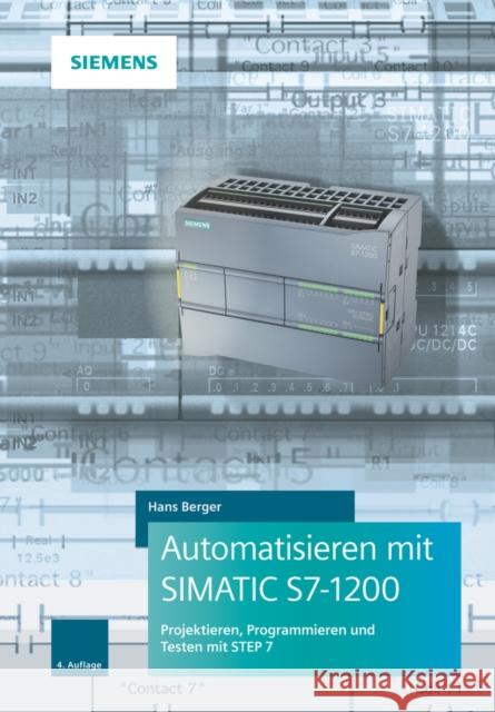 Automatisieren Mit Simatic S7-1200: Programmieren, Projektieren Und Testen Mit Step 7 Berger, Hans 9783895784699
