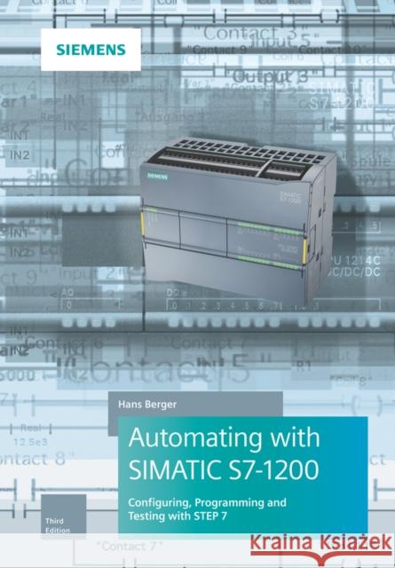 Automating with Simatic S7-1200: Configuring, Programming and Testing with Step 7 Basic Berger, Hans 9783895784705