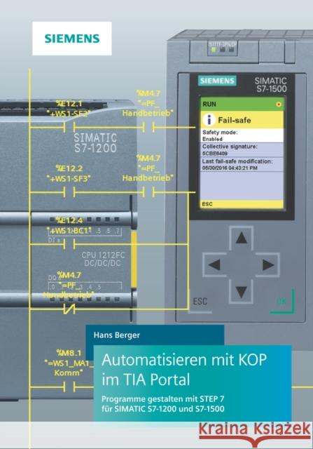 Automatisieren mit KOP im TIA Portal : Programme gestalten mit STEP 7 für SIMATIC S7-1200 und S7-1500 Hans Berger 9783895784866