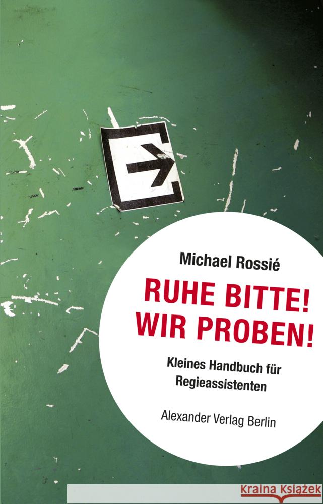 Ruhe bitte! Wir proben! : Kleines Handbuch für Regieassistenten Rossié, Michael   9783895812194