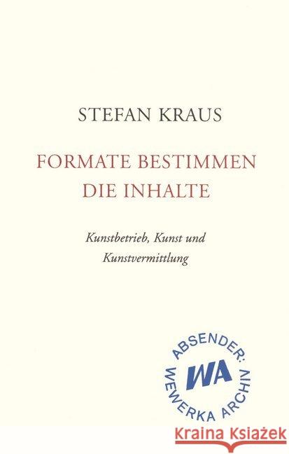 Formate bestimmen die Inhalte : Kunstbetrieb, Kunst und Kunstvermittlung Kraus, Stefan 9783895814051