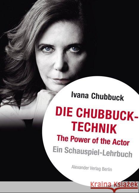 Die Chubbuck-Technik : The Power of the Actor. Ein Schauspiel-Lehrbuch. Chubbuck, Ivana 9783895814426 Alexander Verlag