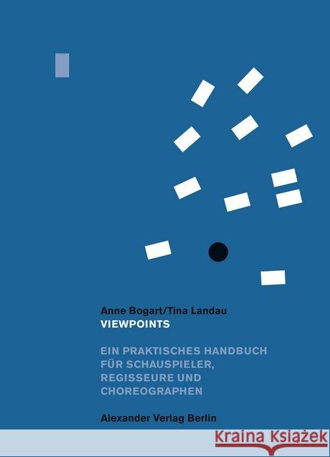 Viewpoints : Ein praktisches Handbuch für Schauspieler, Regisseure und Choreographen Bogart, Anne; Landau, Tina 9783895814617