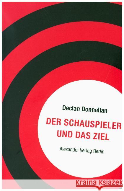 Der Schauspieler und das Ziel : Ängste und Blockaden überwinden Donnellan, Declan 9783895815010