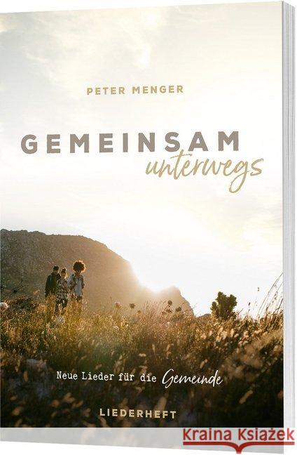 Gemeinsam unterwegs (Liederheft) : 13 Neue Lieder für die Gemeinde Menger, Peter 9783896155443 Gerth Medien