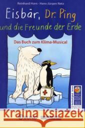 Eisbär, Dr. Ping und die Freunde der Erde : Das Klima-Musical für Kinder. Mit-Hrsg.: BUND Horn, Reinhard Netz, Hans-Jürgen  9783896172020