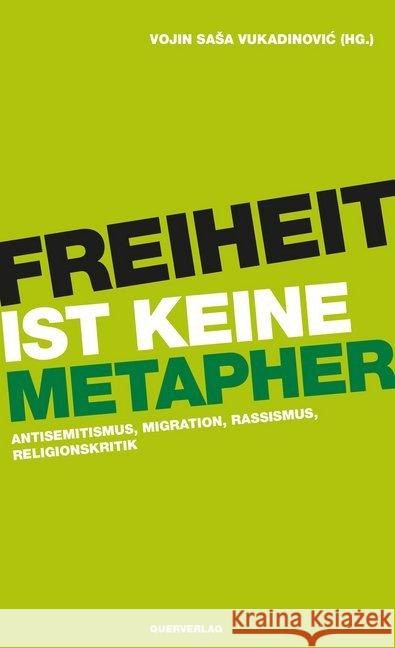 Freiheit ist keine Metapher : Antisemitismus, Migration, Rassismus, Religionskritik Vukadinovic, Vojin Sasa 9783896562692