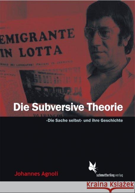 Die Subversive Theorie : «Die Sache selbst» und ihre Geschichte Agnoli, Johannes 9783896570666