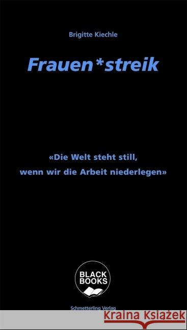 Frauen_streik : Die Welt steht still, wenn wir die Arbeit niederlegen Kiechle, Brigitte 9783896571731