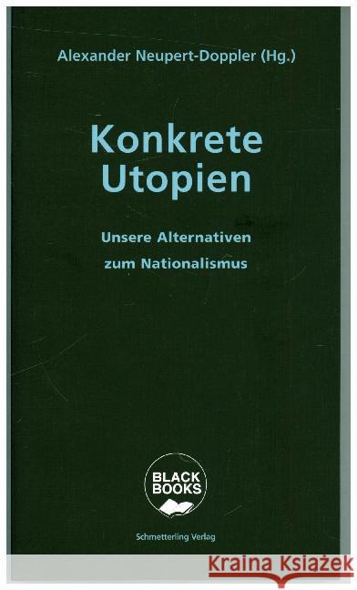 Konkrete Utopien : Unsere Alternativen zum Nationalismus Neupert-Doppler, Alexander (Hg.) 9783896571991 Schmetterling Verlag