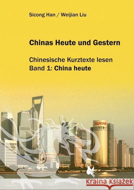 Chinas Heute und Gestern. Bd.1 : China heute. Chinesische Kurztexte lesen Han, Sicong; Liu, Weijian 9783896574268