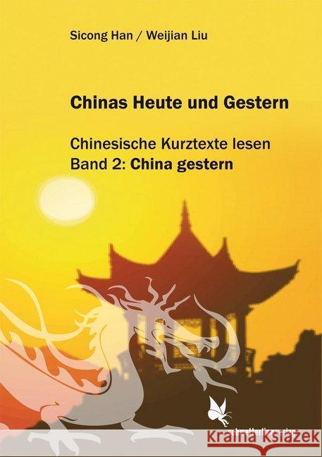 Chinas Heute und Gestern. Bd.2 : China gestern. Chinesische Kurztexte lesen Han, Sicong; Liu, Weijian 9783896574275