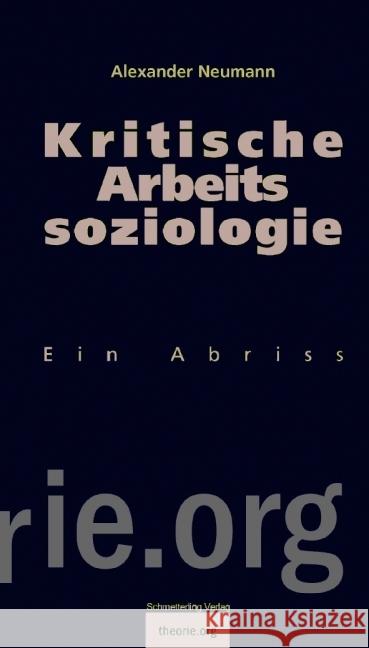 Kritische Arbeitssoziologie : Ein Abriss Neumann, Alexander   9783896576583 Schmetterling Verlag