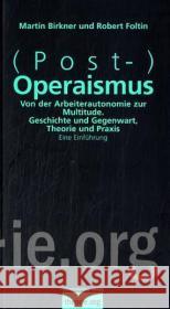 (Post-)Operaismus : Von der Arbeiterautonomie zur Multitude. Geschichte und Gegenwart, Theorie und Praxis. Eine Einführung Birkner, Martin Foltin, Robert  9783896576613 Schmetterling Verlag