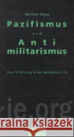 Pazifismus und Antimilitarismus : Eine Einführung in die Ideengeschichte Beyer, Wolfram 9783896576668 Schmetterling Verlag