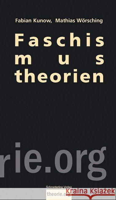 Faschismustheorien : Ihre Geschichte, ihre Aktualität Kunow, Fabian; Wörsching, Mathias 9783896576736 Schmetterling Verlag