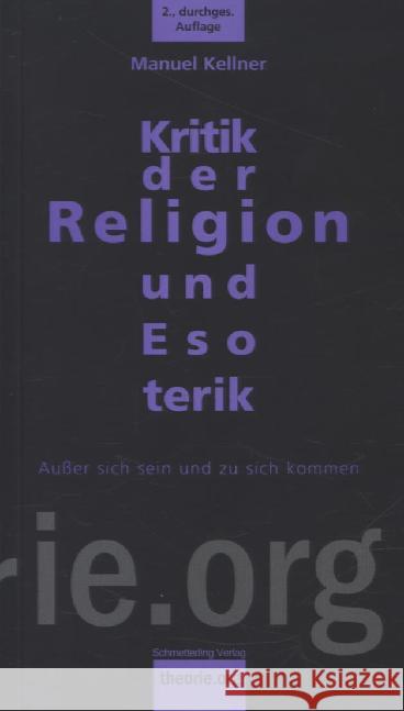 Kritik der Religion und Esoterik : Außer sich sein und zu sich kommen Kellner, Manuel 9783896576842 Schmetterling Verlag