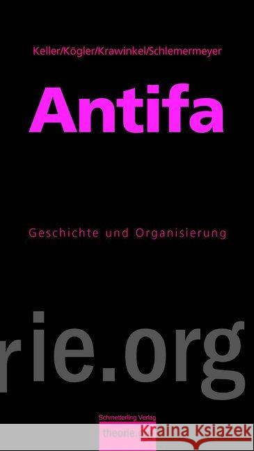 Antifa : Geschichte und Organisierung Keller, Mirja; Kögler, Lena; Krawinkel, Moritz 9783896576965 Schmetterling Verlag