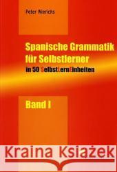 Spanische Grammatik für Selbstlerner. Bd.1 : In 50 SelbstLernEinheiten Wierichs, Peter   9783896577092 Schmetterling Verlag