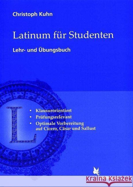 Latinum für Studenten, Lehr- und Übungsbuch : Klausurorientiert. Prüfungsrelevant. Optimale Vorbereitung auf Cicero, Cäsar und Sallust Kuhn, Christoph 9783896578433