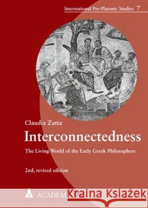 Interconnectedness: The Living World of the Early Greek Philosophers Zatta, Claudia 9783896657961 Academia Verlag