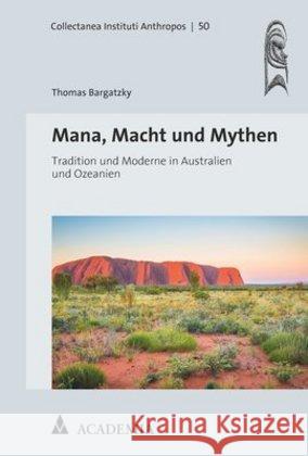 Mana, Macht Und Mythen: Tradition Und Moderne in Australien Und Ozeanien Bargatzky, Thomas 9783896657985 Academia Verlag