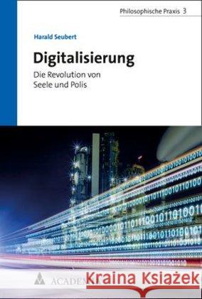 Digitalisierung: Die Revolution Von Seele Und Polis Seubert, Harald 9783896658418