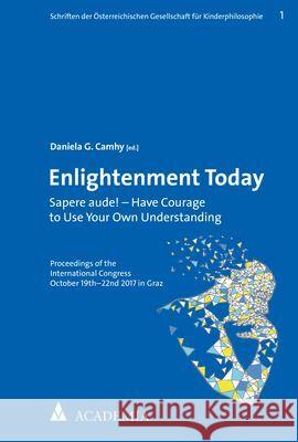 Enlightenment Today: Sapere Aude! - Have Courage to Use Your Own Understanding Camhy, Daniela G. 9783896658630