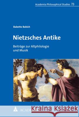 Nietzsches Antike: Beitrage Zur Altphilologie Und Musik Babette Babich 9783896659200