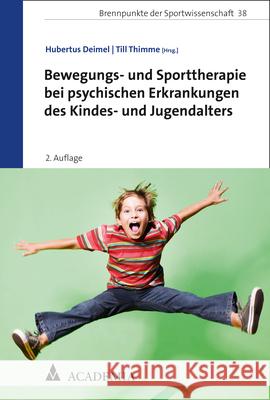 Bewegungs- Und Sporttherapie Bei Psychischen Erkrankungen Des Kindes- Und Jugendalters Hubertus Deimel Till Thimme 9783896659705 Academia Verlag