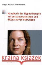 Handbuch der Hypnotherapie bei posttraumatischen und dissoziativen Störungen Phillips, Maggie Frederick, Claire  9783896704009