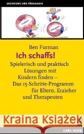 Ich schaffs! : Spielerisch und praktisch Lösungen mit Kindern finden. Das 15-Schritte-Programm für Eltern, Erzieher und Therapeuten Furman, Ben   9783896705006 Carl-Auer-Systeme