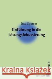 Einführung in Lösungsfokussierung und Systemische Strukturaufstellungen Sparrer, Insa   9783896705419 Carl-Auer-Systeme