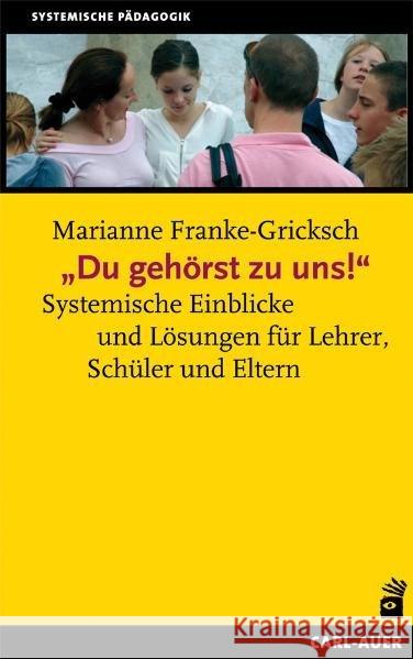 'Du gehörst zu uns!' : Systemische Einblicke und Lösungen für Lehrer, Schüler und Eltern Franke-Gricksch, Marianne   9783896706256