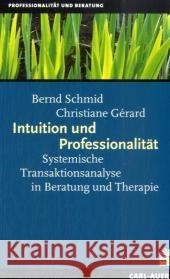 Intuition und Professionalität : Systemische Transaktionsanalyse in Beratung und Therapie Schmid, Bernd Gerard, Christiane  9783896706492