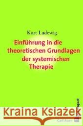 Einführung in die theoretischen Grundlagen der systemischen Therapie Ludewig, Kurt   9783896707000 Carl-Auer-Systeme