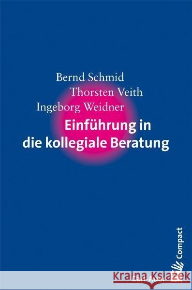 Einführung in die kollegiale Beratung Schmid, Bernd Veith, Thorsten Weidner, Ingeborg 9783896707314 Carl-Auer-Systeme