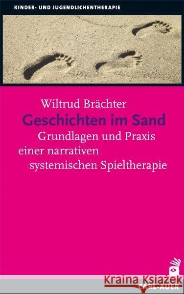 Geschichten im Sand : Grundlagen und Praxis einer narrativen systemischen Spieltherapie Brächter, Wiltrud   9783896707444 Carl-Auer-Systeme