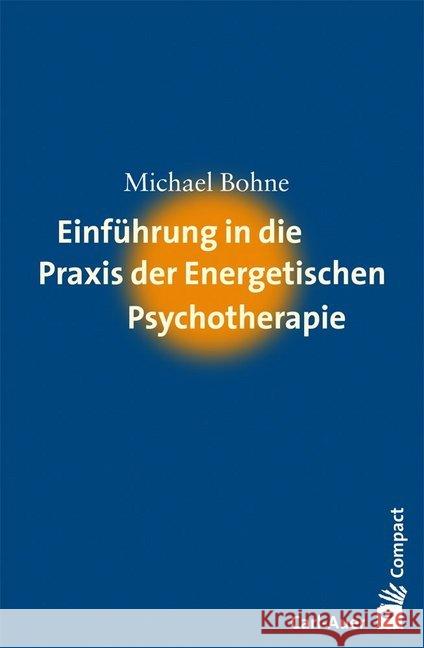 Einführung in die Praxis der Energetischen Psychotherapie Bohne, Michael 9783896707550 Carl-Auer