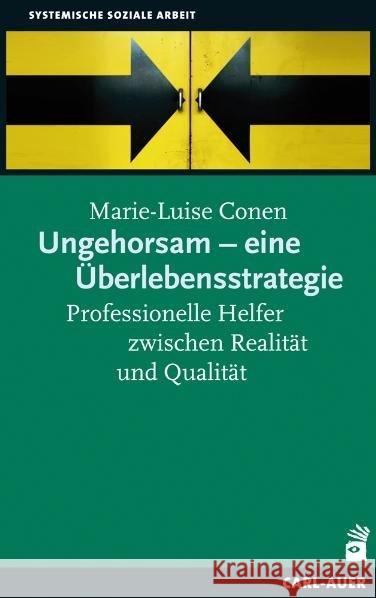 Ungehorsam - eine Überlebensstrategie : Professionelle Helfer zwischen Realität und Qualität Conen, Marie-Luise 9783896707833 Carl-Auer