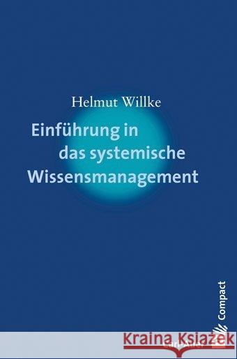 Einführung in das systemische Wissensmanagement Willke, Helmut 9783896708243 Carl-Auer