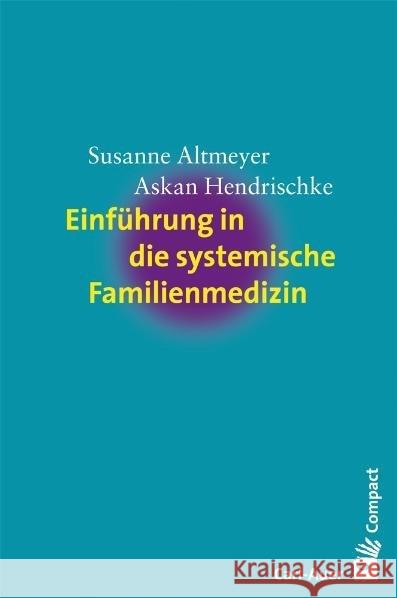 Einführung in die systemische Familienmedizin Altmeyer, Susanne; Hendrischke, Askan 9783896708298 Carl-Auer