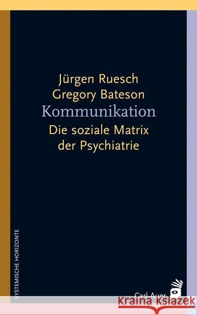 Kommunikation : Die soziale Matrix der Psychiatrie. Vorwort: Watzlawick, Paul; Simon, Fritz B. Ruesch, Jürgen; Bateson, Gregory 9783896708366 Carl-Auer