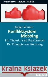 Konfliktsystem Mobbing : Ein Theorie- und Praxismodell für Therapie und Beratung Wyrwa, Holger 9783896708571 Carl-Auer